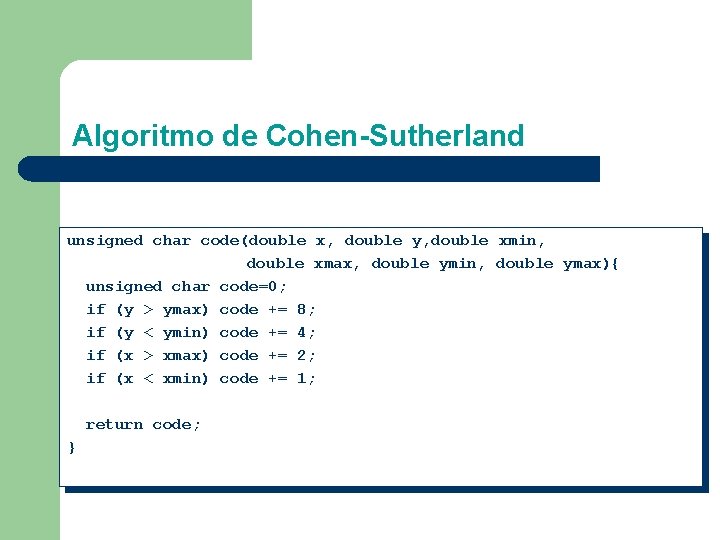 Algoritmo de Cohen-Sutherland unsigned char code(double x, double y, double xmin, double xmax, double