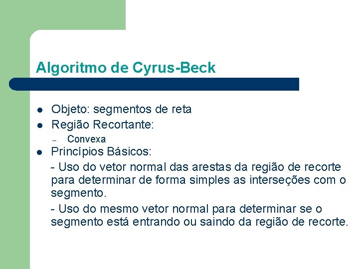 Algoritmo de Cyrus-Beck l l Objeto: segmentos de reta Região Recortante: – l Convexa