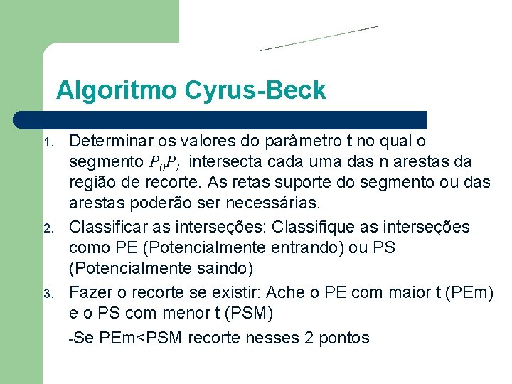 Algoritmo Cyrus-Beck 1. 2. 3. Determinar os valores do parâmetro t no qual o