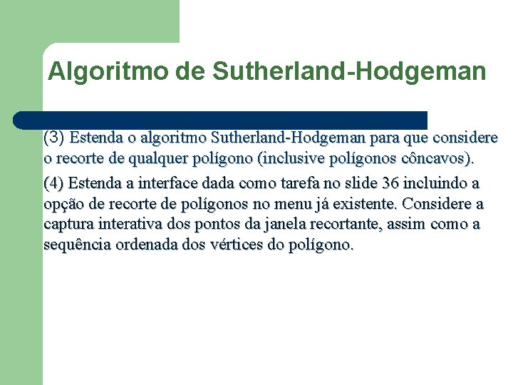 Algoritmo de Sutherland-Hodgeman (3) Estenda o algoritmo Sutherland-Hodgeman para que considere o recorte de