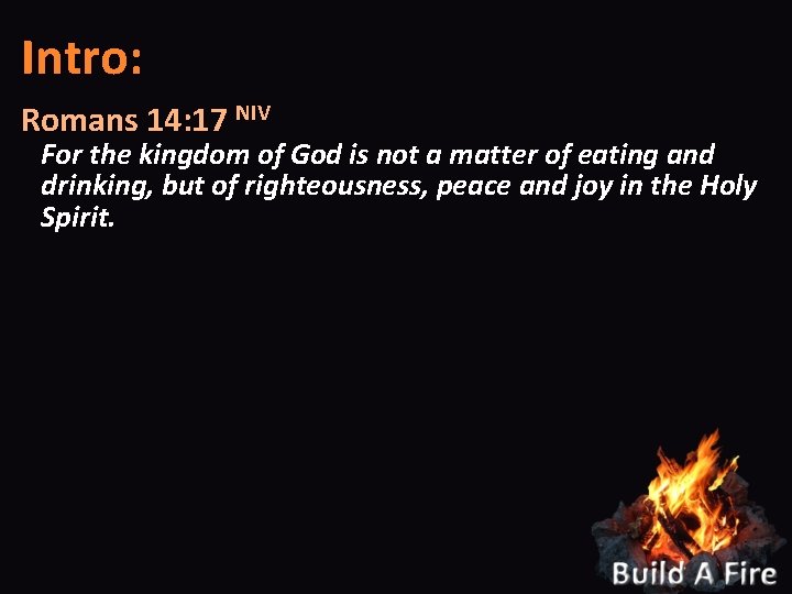 Intro: Romans 14: 17 NIV For the kingdom of God is not a matter