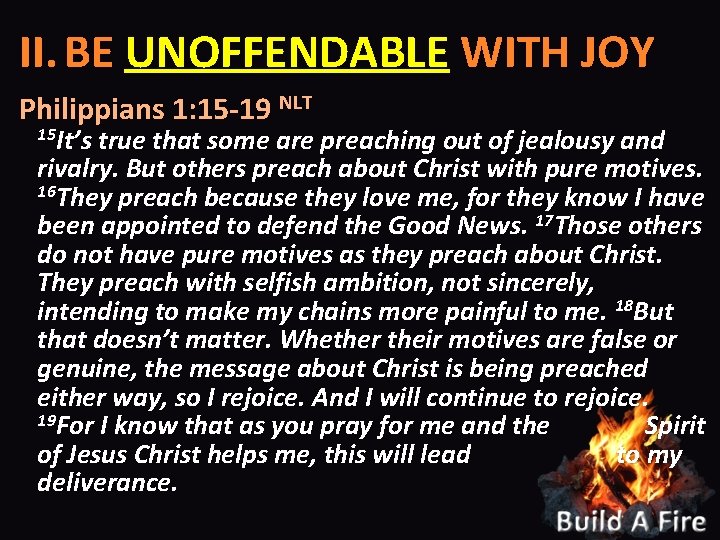 II. BE UNOFFENDABLE WITH JOY Philippians 1: 15 -19 NLT 15 It’s true that