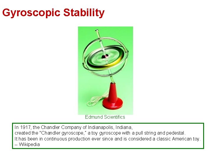Gyroscopic Stability Edmund Scientifics In 1917, the Chandler Company of Indianapolis, Indiana, created the