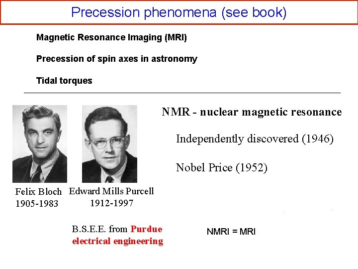 Precession phenomena (see book) Magnetic Resonance Imaging (MRI) Precession of spin axes in astronomy