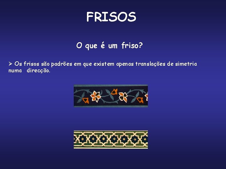 FRISOS O que é um friso? Ø Os frisos são padrões em que existem