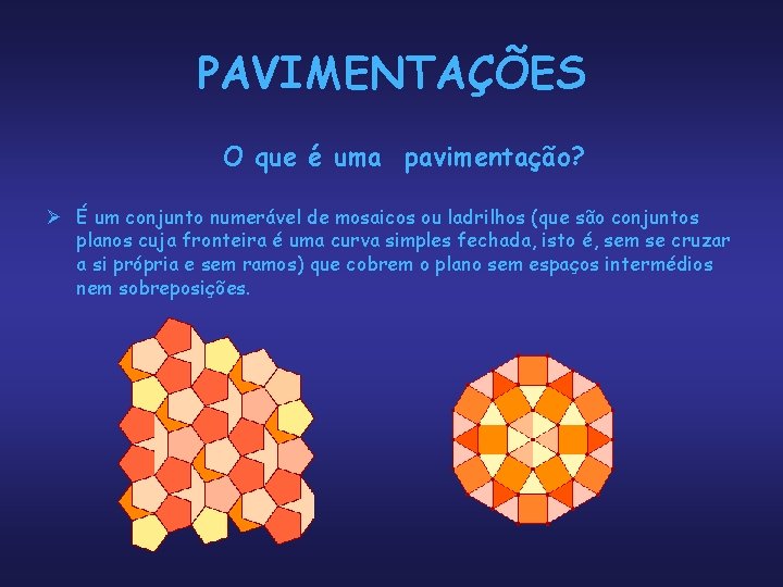 PAVIMENTAÇÕES O que é uma pavimentação? Ø É um conjunto numerável de mosaicos ou