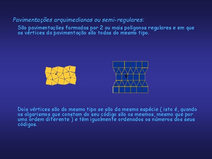 Pavimentações arquimedianas ou semi-regulares: São pavimentações formadas por 2 ou mais polígonos regulares e