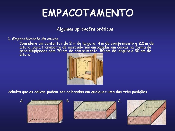 EMPACOTAMENTO Algumas aplicações práticas 1. Empacotamento de caixas Considere um contentor de 2 m