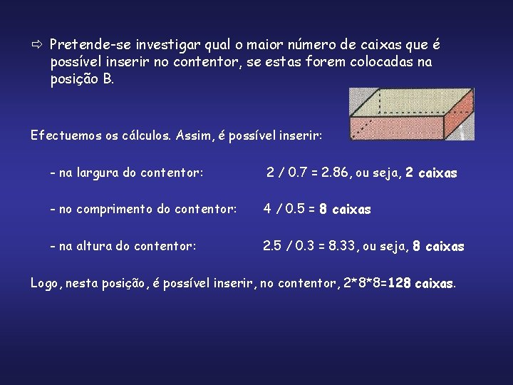 ð Pretende-se investigar qual o maior número de caixas que é possível inserir no