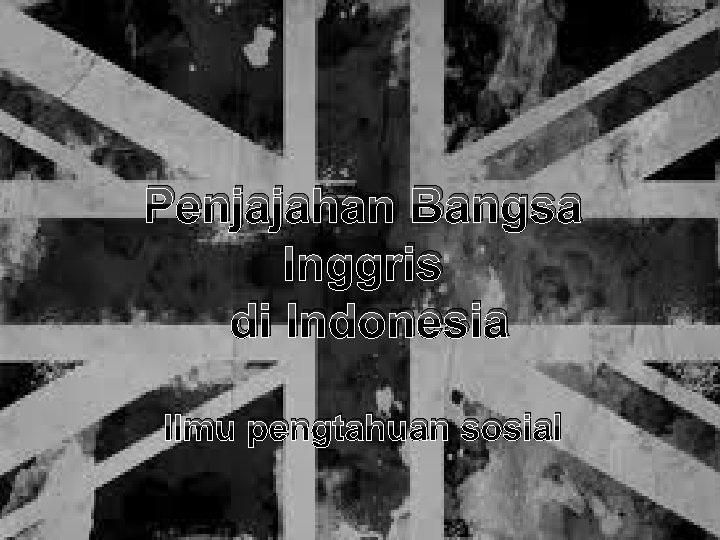 Penjajahan Bangsa Inggris Ilm pengetahuan sosial di Indonesia Ilmu pengtahuan sosial 