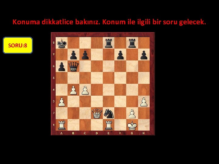 Konuma dikkatlice bakınız. Konum ile ilgili bir soru gelecek. SORU: 8 