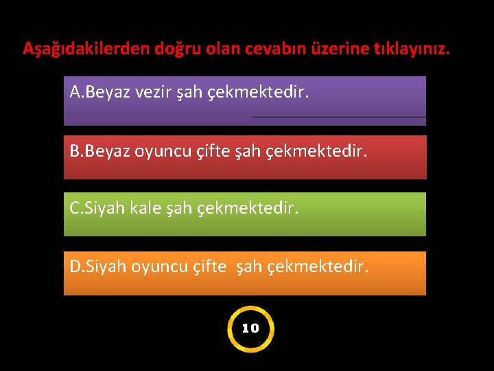 Aşağıdakilerden doğru olan cevabın üzerine tıklayınız. A. Beyaz vezir şah çekmektedir. B. Beyaz oyuncu