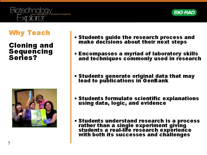 Why Teach Cloning and Sequencing Series? • Students guide the research process and make