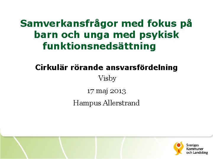 Samverkansfrågor med fokus på barn och unga med psykisk funktionsnedsättning Cirkulär rörande ansvarsfördelning Visby