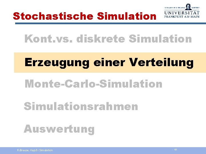 Stochastische Simulation Kont. vs. diskrete Simulation Erzeugung einer Verteilung Monte-Carlo-Simulationsrahmen Auswertung R. Brause, Kap.