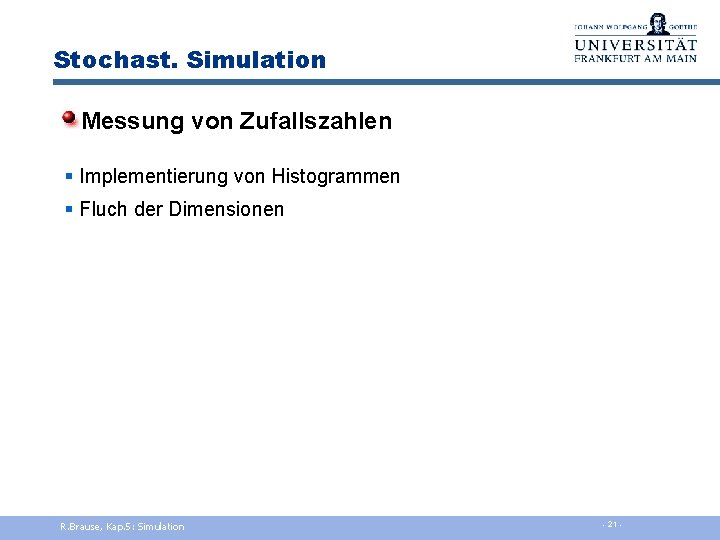 Stochast. Simulation Messung von Zufallszahlen § Implementierung von Histogrammen § Fluch der Dimensionen R.