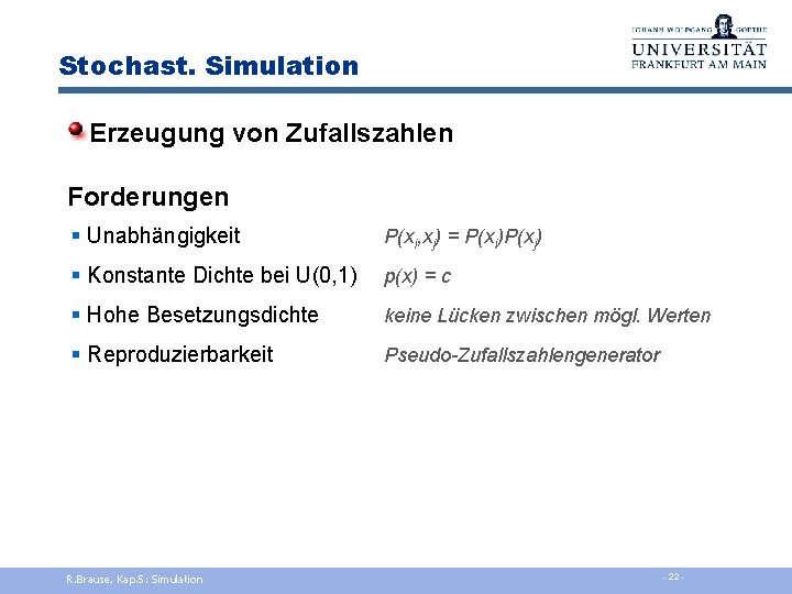 Stochast. Simulation Erzeugung von Zufallszahlen Forderungen § Unabhängigkeit P(xi, xj) = P(xi)P(xj) § Konstante