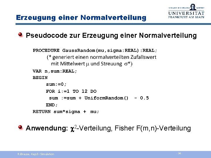 Erzeugung einer Normalverteilung Pseudocode zur Erzeugung einer Normalverteilung Anwendung: 2 -Verteilung, Fisher F(m, n)-Verteilung