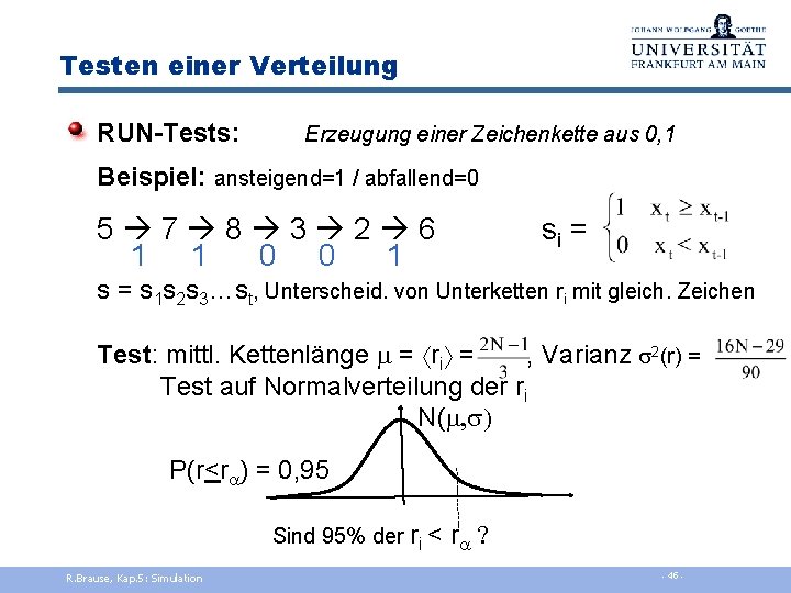 Testen einer Verteilung RUN-Tests: Erzeugung einer Zeichenkette aus 0, 1 Beispiel: ansteigend=1 / abfallend=0