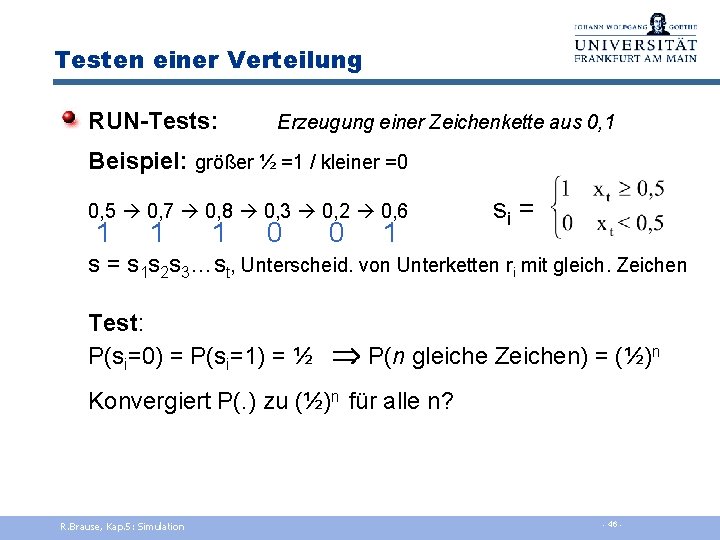 Testen einer Verteilung RUN-Tests: Erzeugung einer Zeichenkette aus 0, 1 Beispiel: größer ½ =1