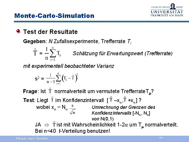 Monte-Carlo-Simulation Test der Resultate Gegeben: N Zufallsexperimente, Trefferrate Ti = Schätzung für Erwartungswert (Trefferrate)