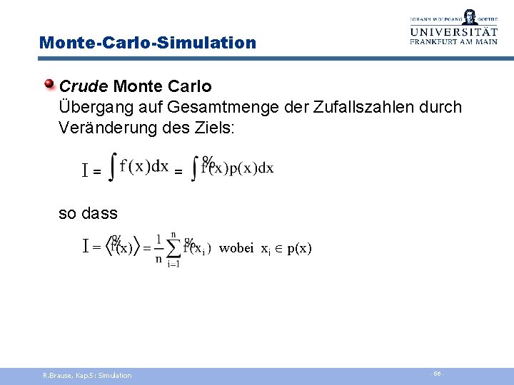 Monte-Carlo-Simulation Crude Monte Carlo Übergang auf Gesamtmenge der Zufallszahlen durch Veränderung des Ziels: I
