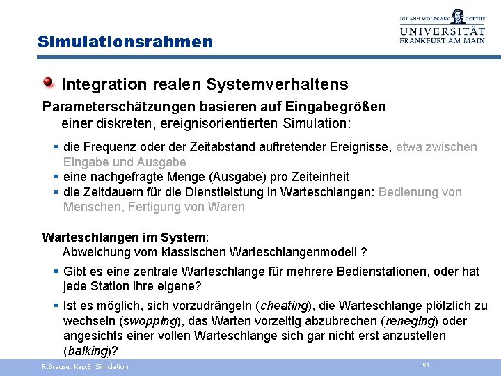 Simulationsrahmen Integration realen Systemverhaltens Parameterschätzungen basieren auf Eingabegrößen einer diskreten, ereignisorientierten Simulation: § die