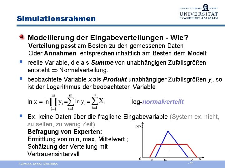 Simulationsrahmen Modellierung der Eingabeverteilungen - Wie? § § Verteilung passt am Besten zu den