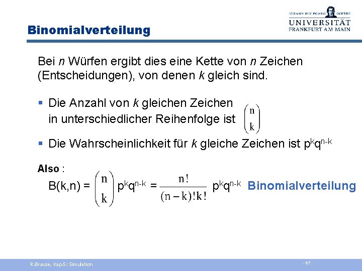 Binomialverteilung Bei n Würfen ergibt dies eine Kette von n Zeichen (Entscheidungen), von denen