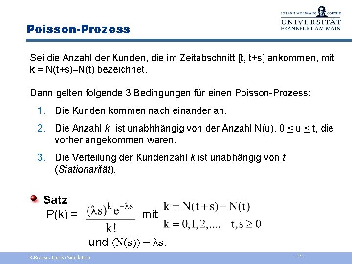 Poisson-Prozess Sei die Anzahl der Kunden, die im Zeitabschnitt [t, t+s] ankommen, mit k