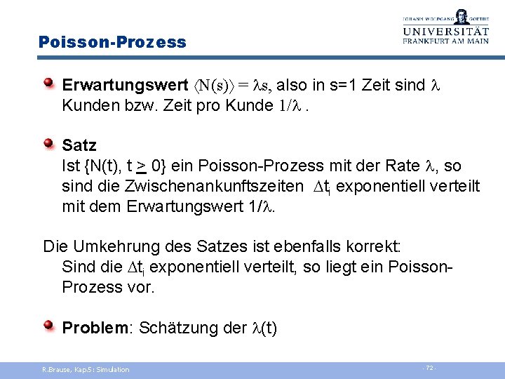 Poisson-Prozess Erwartungswert N(s) = ls, also in s=1 Zeit sind l Kunden bzw. Zeit