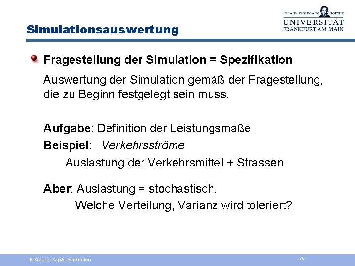 Simulationsauswertung Fragestellung der Simulation = Spezifikation Auswertung der Simulation gemäß der Fragestellung, die zu