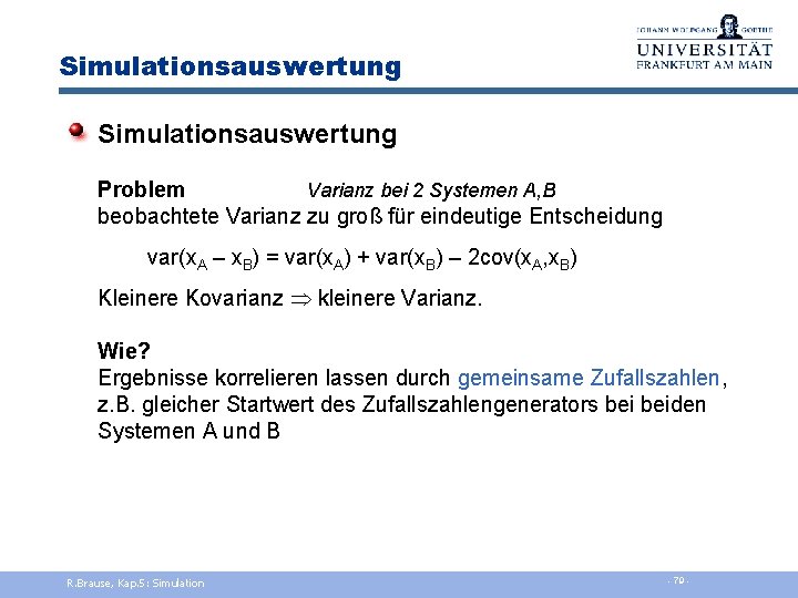 Simulationsauswertung Problem Varianz bei 2 Systemen A, B beobachtete Varianz zu groß für eindeutige