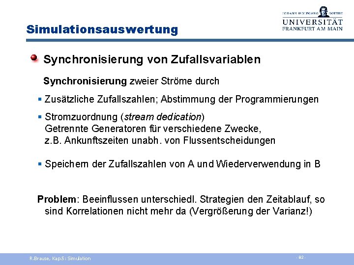 Simulationsauswertung Synchronisierung von Zufallsvariablen Synchronisierung zweier Ströme durch § Zusätzliche Zufallszahlen; Abstimmung der Programmierungen