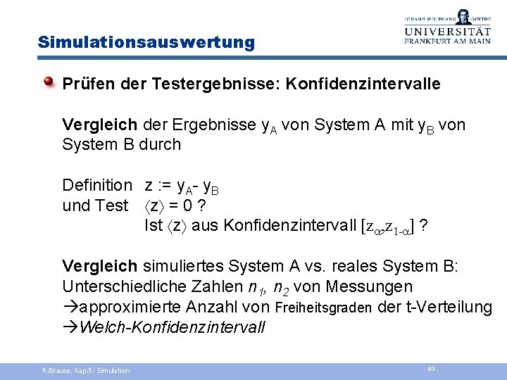 Simulationsauswertung Prüfen der Testergebnisse: Konfidenzintervalle Vergleich der Ergebnisse y. A von System A mit