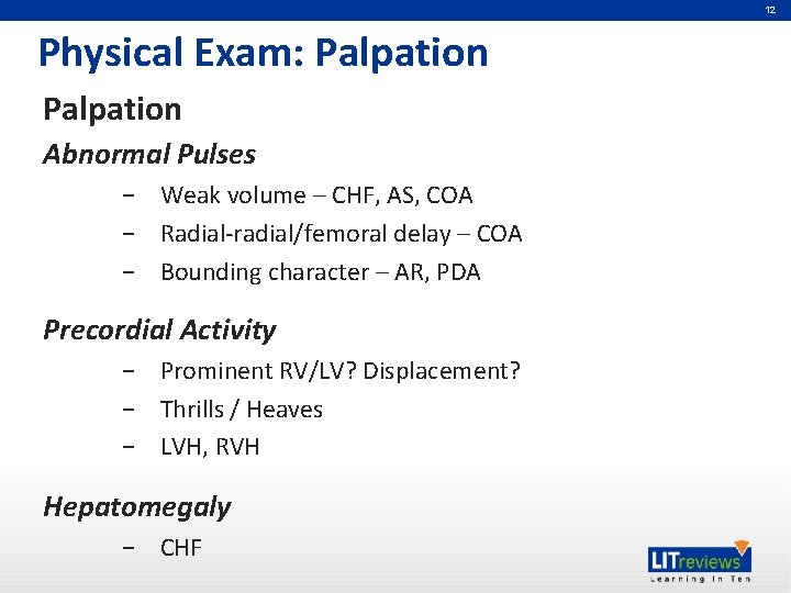 12 Physical Exam: Palpation Abnormal Pulses − Weak volume – CHF, AS, COA −