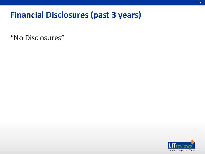3 Financial Disclosures (past 3 years) “No Disclosures” 