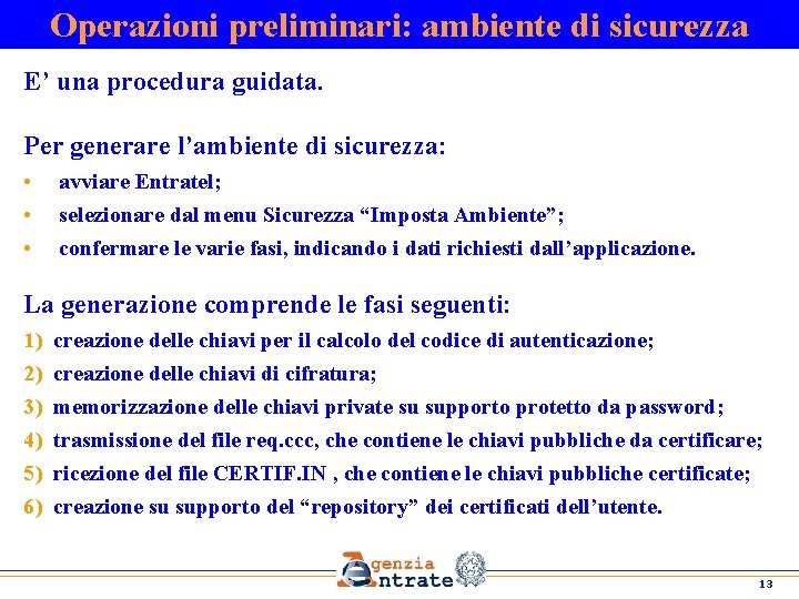 Operazioni preliminari: ambiente di sicurezza E’ una procedura guidata. Per generare l’ambiente di sicurezza: