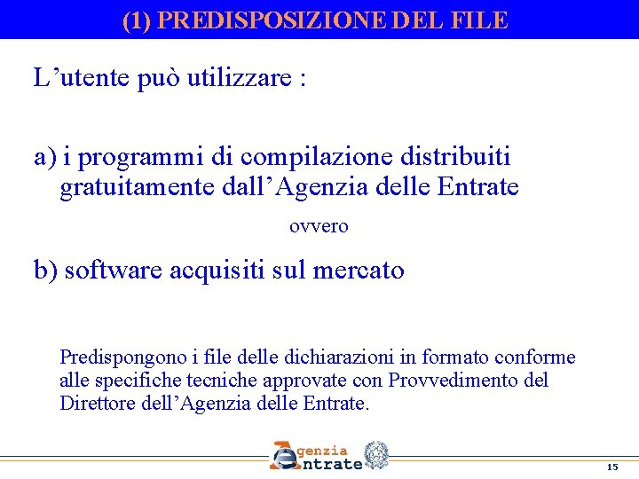 (1) PREDISPOSIZIONE DEL FILE L’utente può utilizzare : a) i programmi di compilazione distribuiti