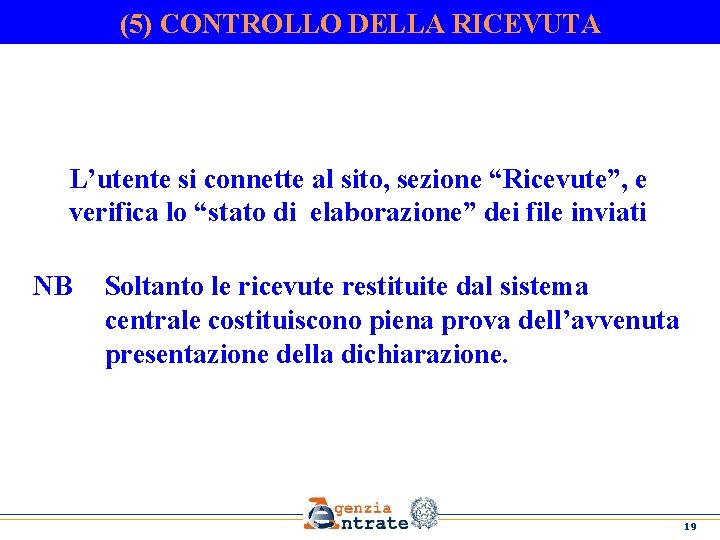 (5) CONTROLLO DELLA RICEVUTA L’utente si connette al sito, sezione “Ricevute”, e verifica lo