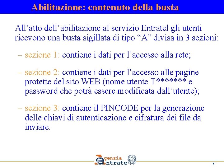 Abilitazione: contenuto della busta All’atto dell’abilitazione al servizio Entratel gli utenti ricevono una busta