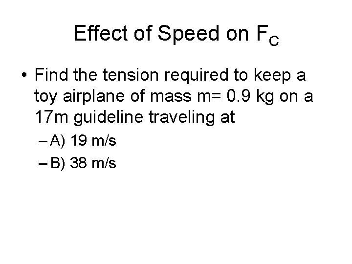 Effect of Speed on FC • Find the tension required to keep a toy