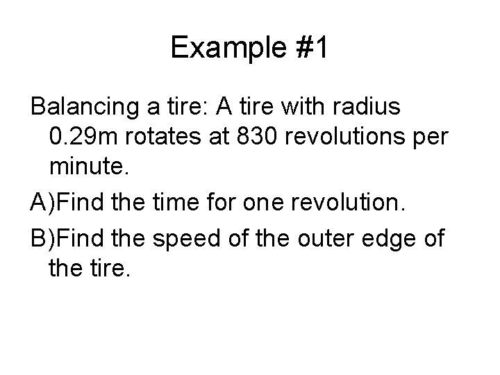 Example #1 Balancing a tire: A tire with radius 0. 29 m rotates at