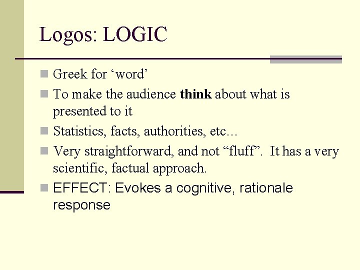 Logos: LOGIC n Greek for ‘word’ n To make the audience think about what