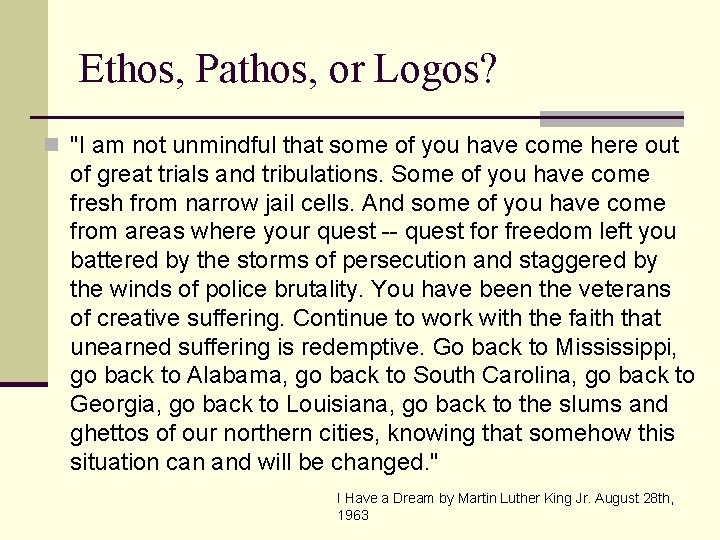 Ethos, Pathos, or Logos? n "I am not unmindful that some of you have