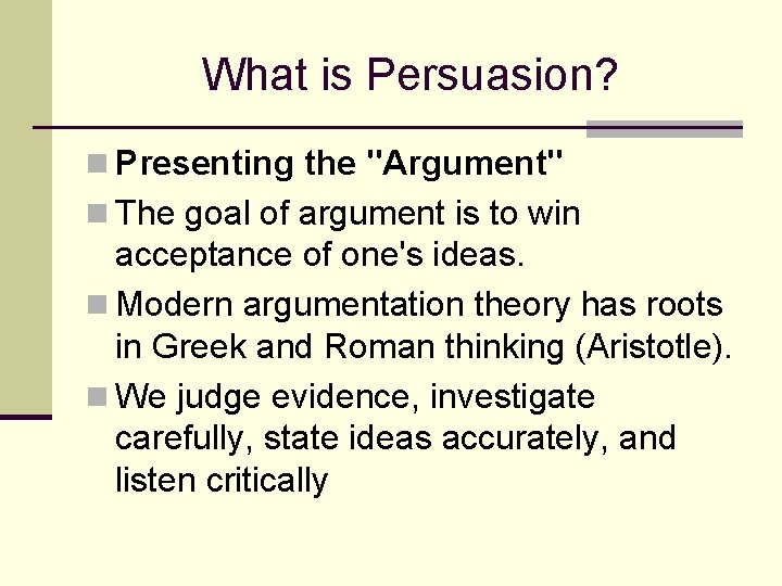 What is Persuasion? n Presenting the "Argument" n The goal of argument is to