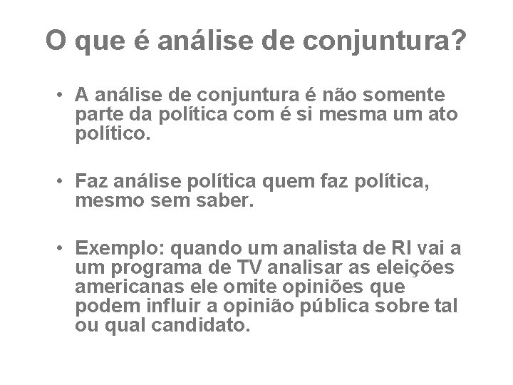 O que é análise de conjuntura? • A análise de conjuntura é não somente