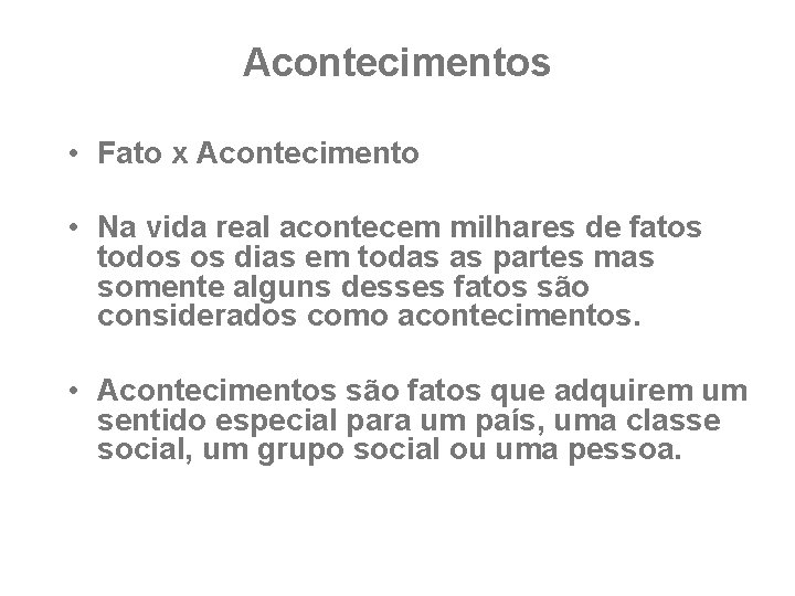 Acontecimentos • Fato x Acontecimento • Na vida real acontecem milhares de fatos todos