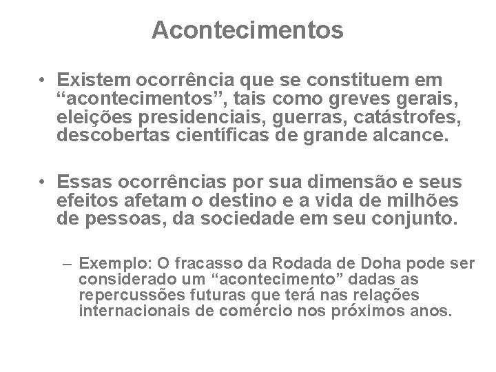 Acontecimentos • Existem ocorrência que se constituem em “acontecimentos”, tais como greves gerais, eleições