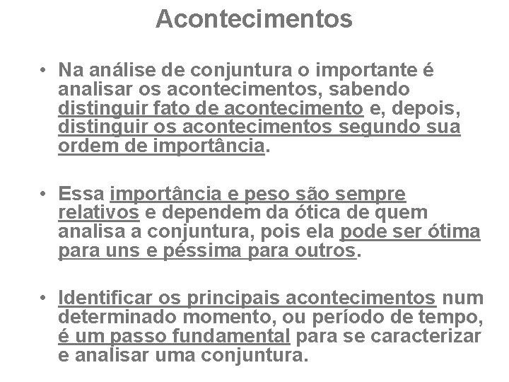 Acontecimentos • Na análise de conjuntura o importante é analisar os acontecimentos, sabendo distinguir